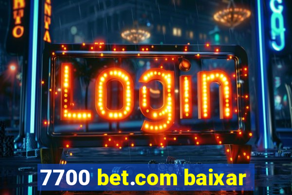 7700 bet.com baixar